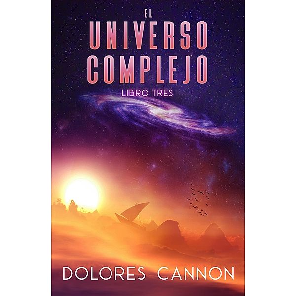 El Universo Complejo Libro Tres, Dolores Cannon