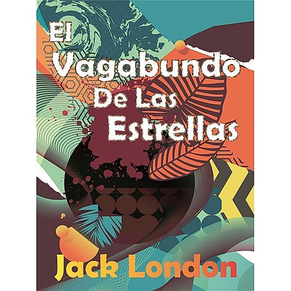 El Vagabundo De Las Estrellas, Jack London