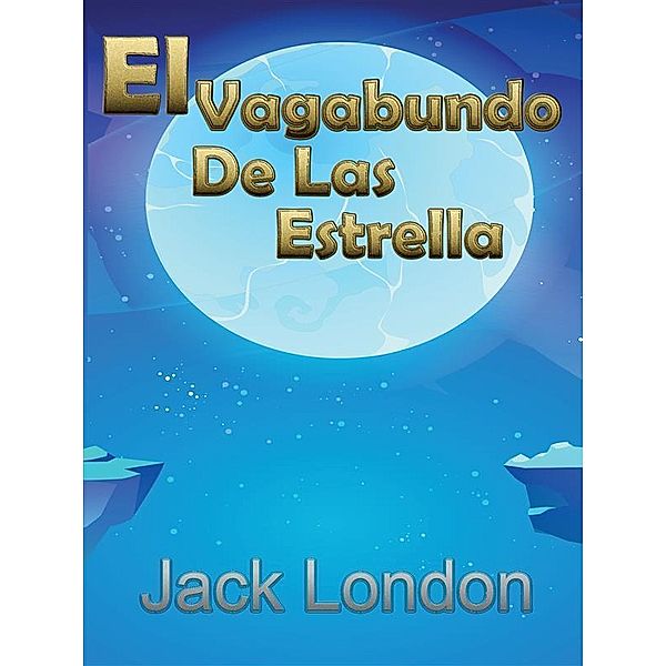 El Vagabundo De Las Estrellas, Jack London