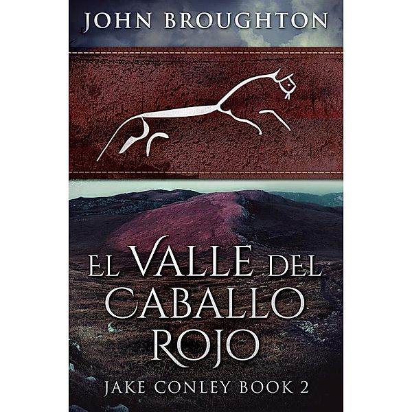 El Valle del Caballo Rojo / Misterios Jake Conley Bd.2, John Broughton