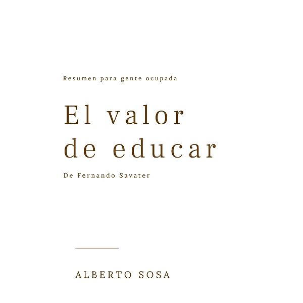 El Valor de Educar, de Fernando Savater. Resumen Para Gente Ocupada, Alberto Sosa