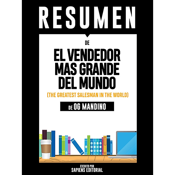 El Vendedor Mas Grande del Mundo (The Greatest Salesman In The World) - Resumen Del Libro De Og Mandino, Sapiens Editorial