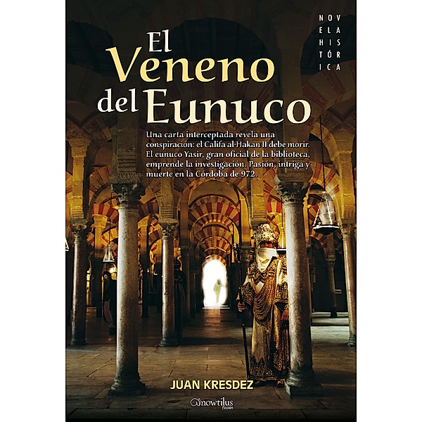 El veneno del Eunuco / Novela Histórica, Juan Kresdez