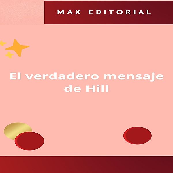El verdadero mensaje de Hill / NAPOLEON HILL - MÁS INTELIGENTE QUE EL MÉTODO Bd.1, Max Editorial
