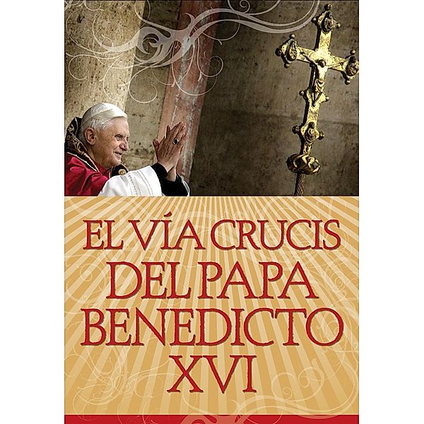 El Vía Crucis del Papa Benedicto XVI, Papa Benedicto XVI
