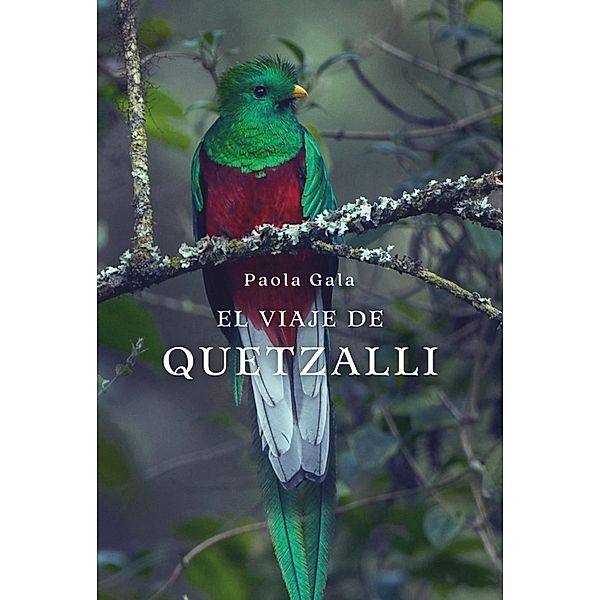 El viaje de Quetzalli, Paola Gala