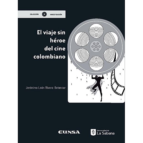 El viaje sin héroe del cine colombiano / Investigación Bd.25, Jerónimo León Rivera Betancour