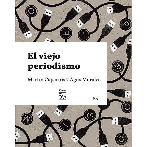 El viejo periodismo / Voces Bd.5, Martín Caparrós, Agus Morales