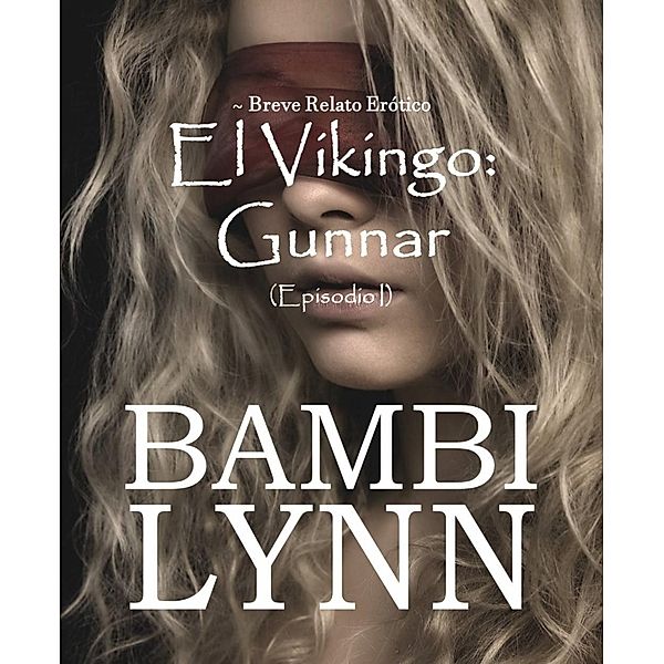 El Vikingo: Gunnar ~ Breve relato erótico (Episodio I), Bambi Lynn