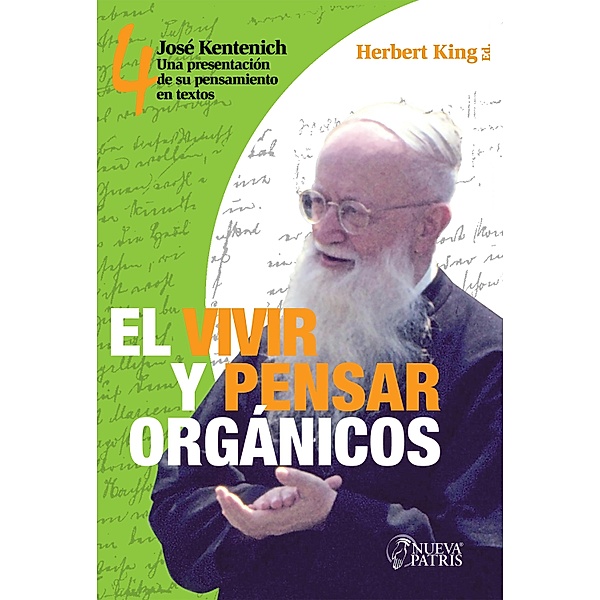 El Vivir y Pensar Orgánicos / Coleccio´n Jose´ Kentenich, una presentacio´n de su pensamiento en textos Bd.4, Herbert King