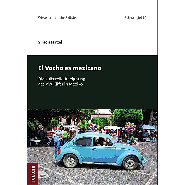 El Vocho es mexicano / Wissenschaftliche Beiträge aus dem Tectum Verlag: Ethnologie Bd.10, Simon Hirzel