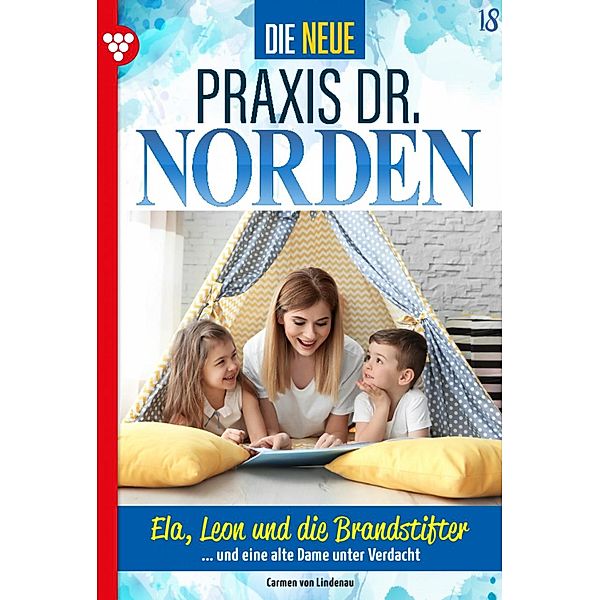 Ela, Leon und die Brandstifter / Die neue Praxis Dr. Norden Bd.18, Carmen von Lindenau