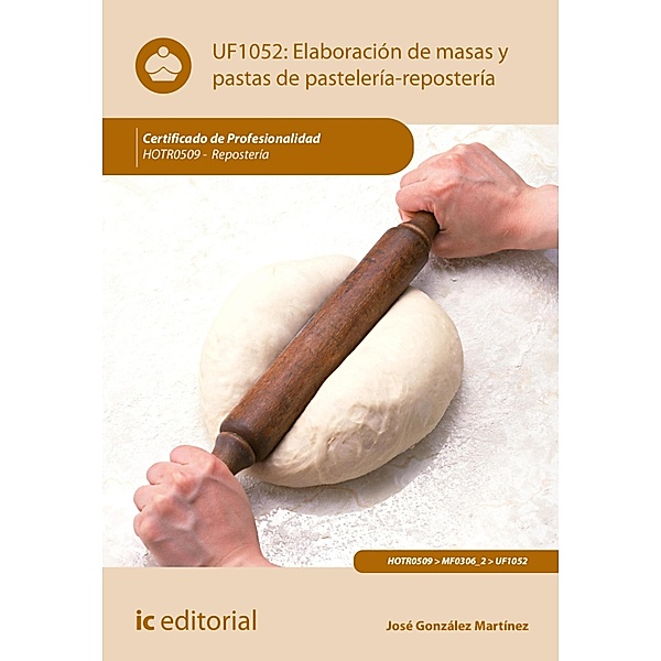Elaboración de masas y pastas de pastelería-repostería. HOTR0509, José González Martínez
