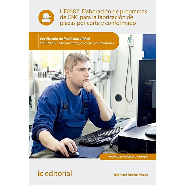 Elaboración de programas de CNC para la fabricación de piezas por corte y conformado. FMEH0209, Manuel Reche Perea