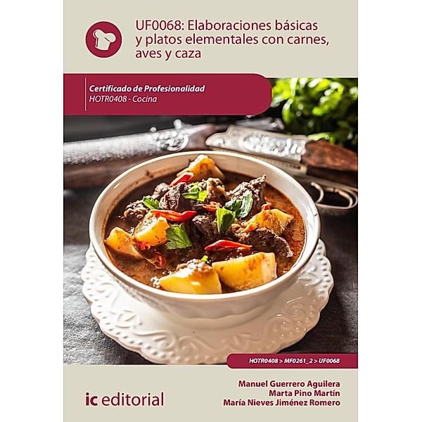 Elaboraciones básicas y platos elementales con carnes, aves y caza. HOTR0408, Manuel Guerrero Aguilera, María Nieves Jiménez Romero, Marta Pino Martín