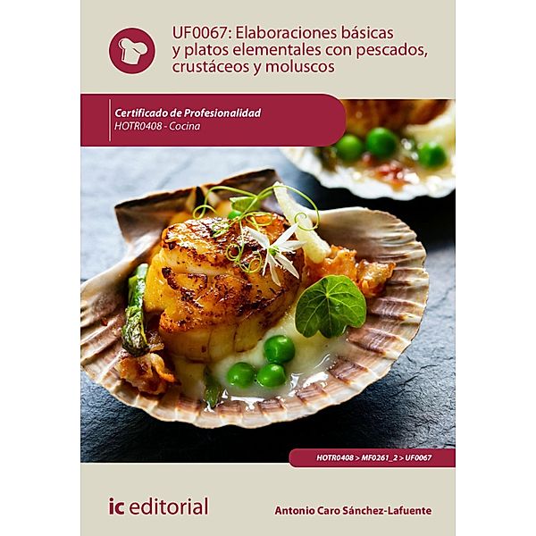 Elaboraciones básicas y platos elementales con pescados, crustáceos y moluscos. HOTR0408, Antonio Caro Sánchez-Lafuente
