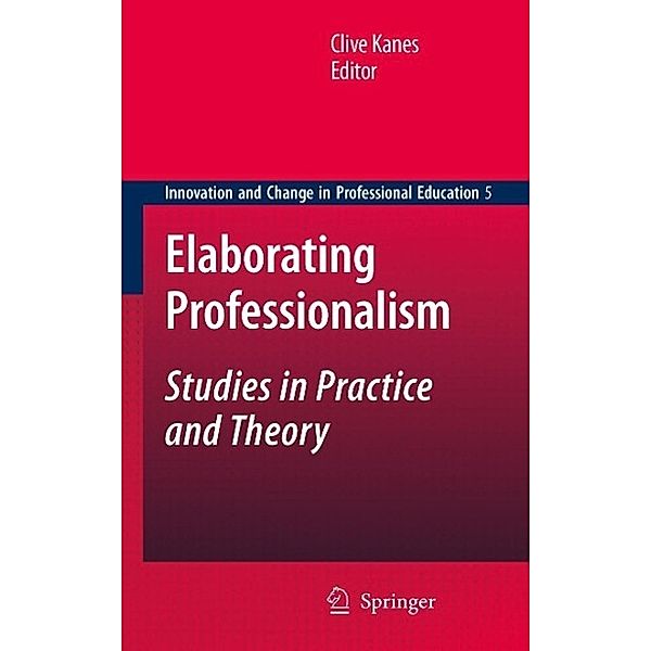 Elaborating Professionalism / Innovation and Change in Professional Education Bd.5