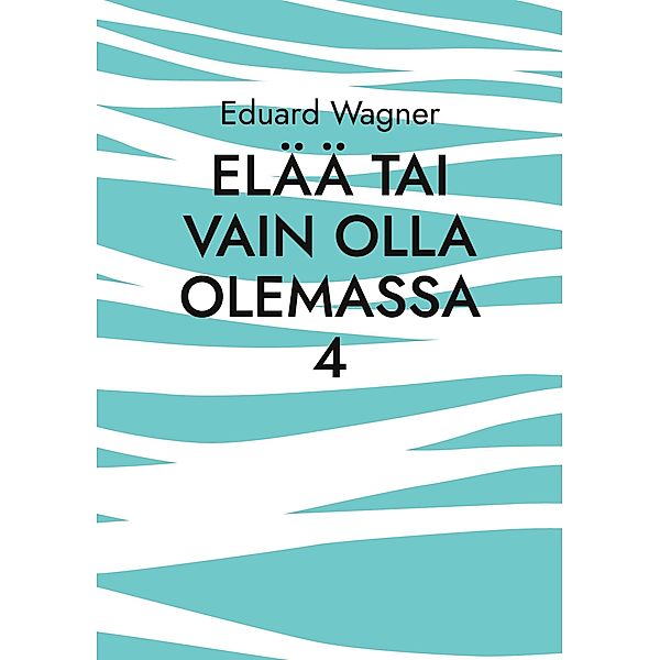 Elää tai vain olla olemassa 4 / Leben Bd.107, Eduard Wagner