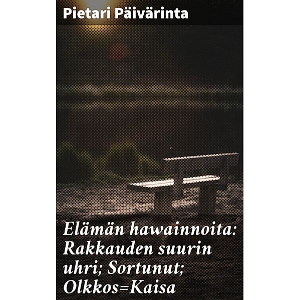 Elämän hawainnoita: Rakkauden suurin uhri; Sortunut; Olkkos=Kaisa, Pietari Päivärinta