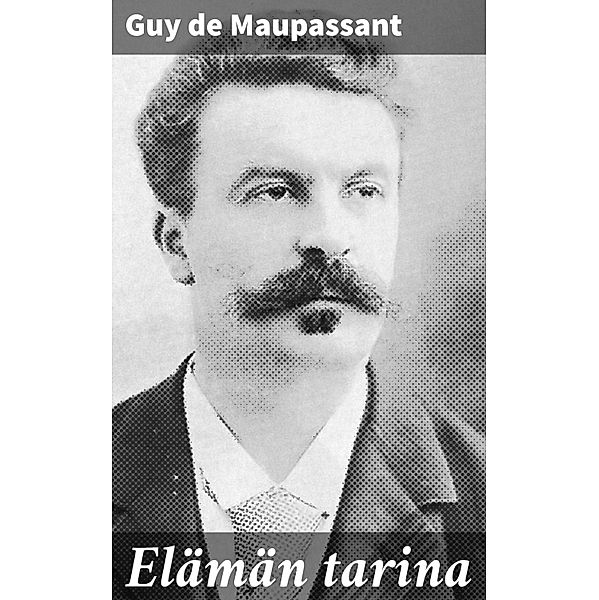 Elämän tarina, Guy de Maupassant