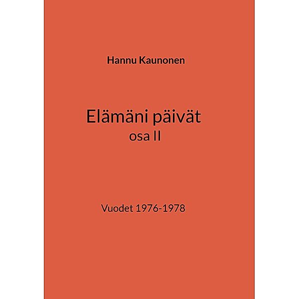 Elämäni päivät osa II / Elämäni päivät Bd.2, Hannu Kaunonen