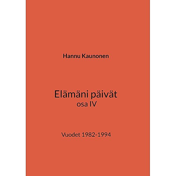 Elämäni päivät osa IV / Elämäni päivät Bd.4, Hannu Kaunonen