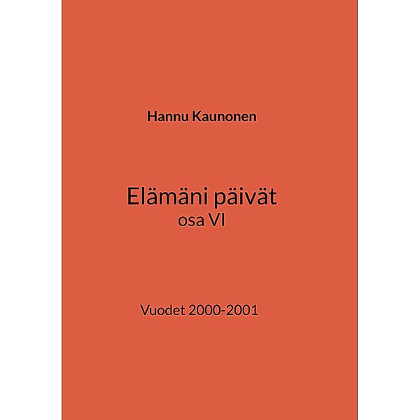 Elämäni päivät osa VI / Elämäni päivät Bd.6, Hannu Kaunonen