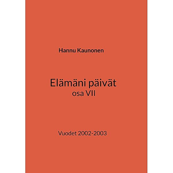 Elämäni päivät osa VII / Elämäni päivät Bd.7, Hannu Kaunonen