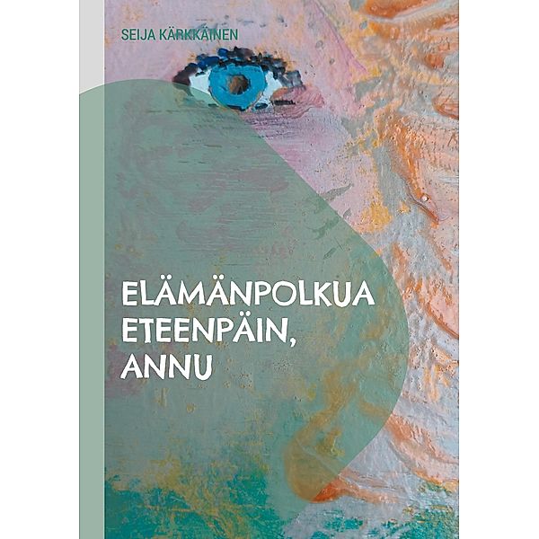 Elämänpolkua eteenpäin, Annu, Seija Kärkkäinen