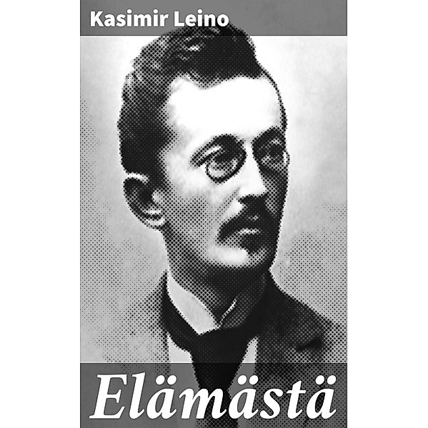 Elämästä, Kasimir Leino