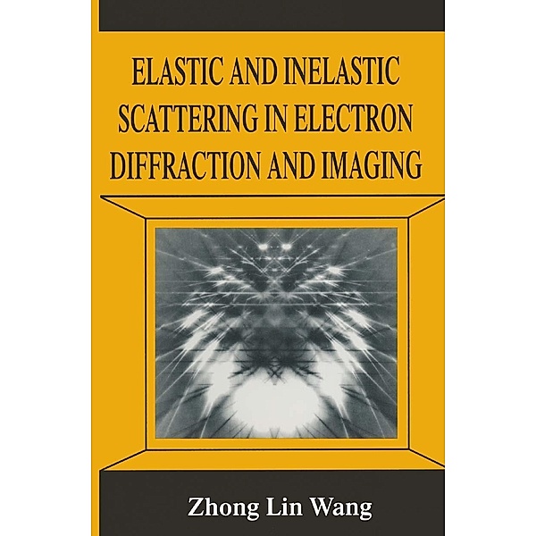 Elastic and Inelastic Scattering in Electron Diffraction and Imaging, Zhong-lin Wang