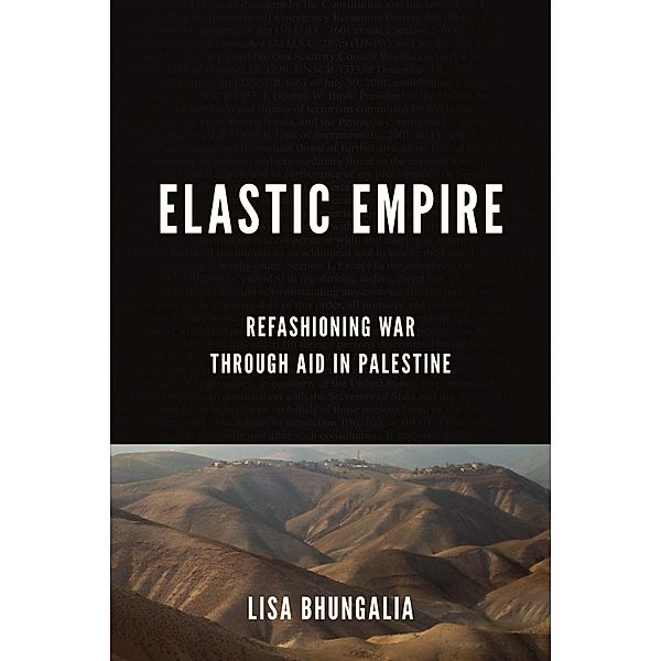 Elastic Empire / Stanford Studies in Middle Eastern and Islamic Societies and Cultures, Lisa Bhungalia