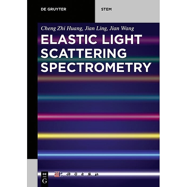 Elastic Light Scattering Spectrometry / De Gruyter STEM, Cheng Zhi Huang, Jian Ling, Jian Wang