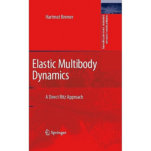 Elastic Multibody Dynamics / Intelligent Systems, Control and Automation: Science and Engineering Bd.35, Hartmut Bremer