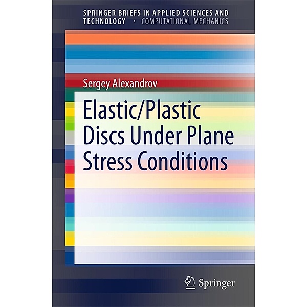 Elastic/Plastic Discs Under Plane Stress Conditions / SpringerBriefs in Applied Sciences and Technology, Sergey Alexandrov