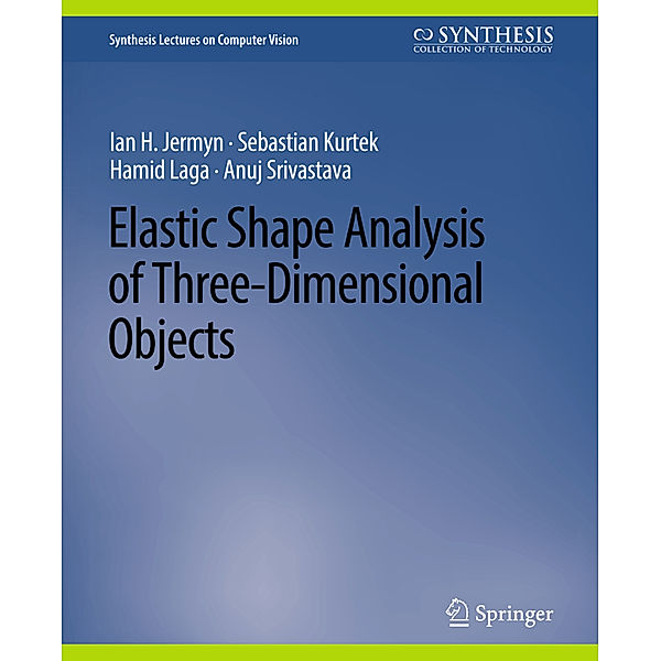 Elastic Shape Analysis of Three-Dimensional Objects, Ian H. Jermyn, Sebastian Kurtek, Hamid Laga, Anuj Srivastava