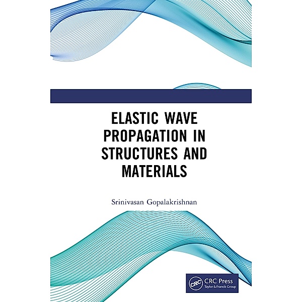 Elastic Wave Propagation in Structures and Materials, Srinivasan Gopalakrishnan