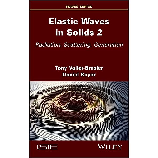 Elastic Waves in Solids, Volume 2, Tony Valier-Brasier, Daniel Royer