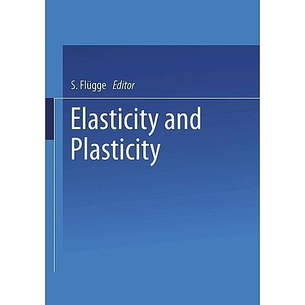 Elasticity and Plasticity / Elastizität und Plastizität / Handbuch der Physik