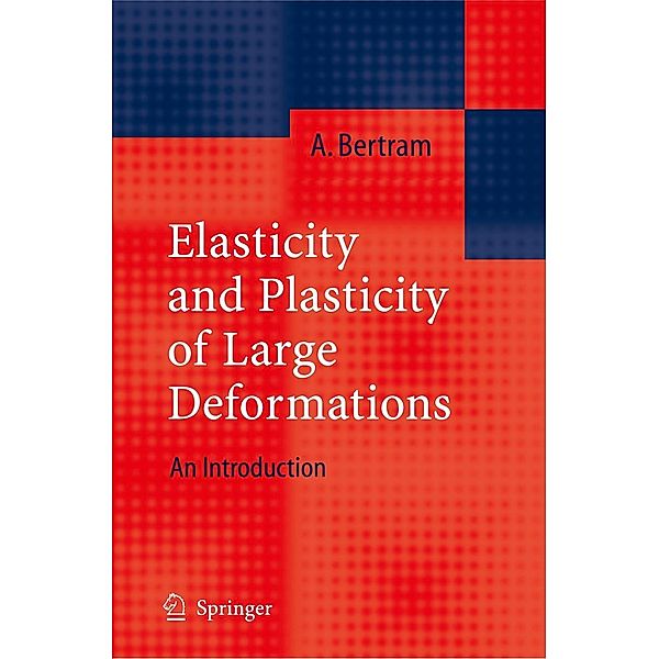 Elasticity and Plasticity of Large Deformations, Albrecht Bertram