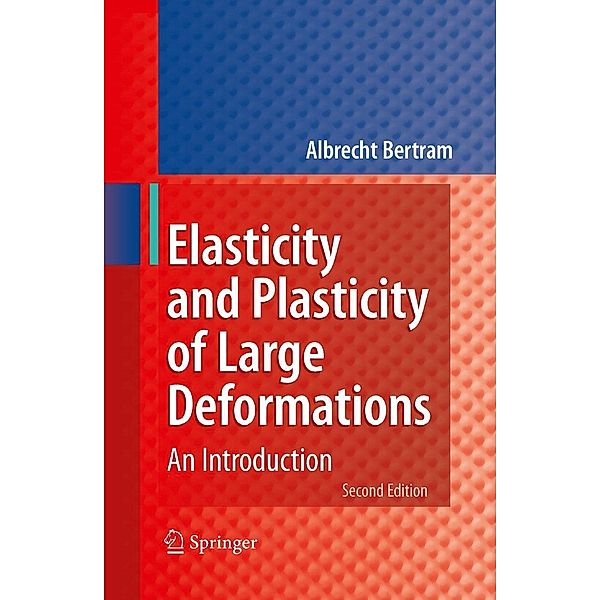 Elasticity and Plasticity of Large Deformations, Albrecht Bertram