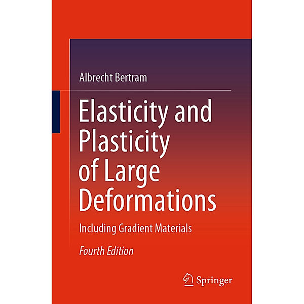 Elasticity and Plasticity of Large Deformations, Albrecht Bertram