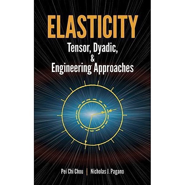Elasticity / Dover Civil and Mechanical Engineering, Pei Chi Chou, Nicholas J. Pagano