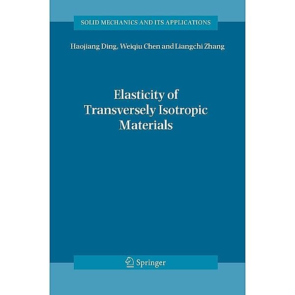 Elasticity of Transversely Isotropic Materials / Solid Mechanics and Its Applications Bd.126, Haojiang Ding, Weiqiu Chen, Ling Zhang