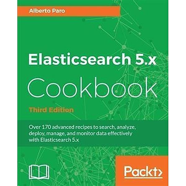 Elasticsearch 5.x Cookbook - Third Edition, Alberto Paro