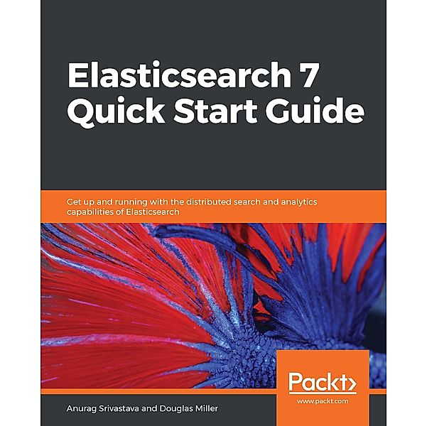 Elasticsearch 7 Quick Start Guide, Srivastava Anurag Srivastava
