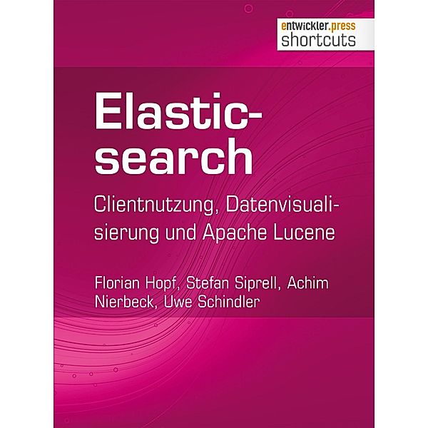 Elasticsearch / shortcuts, Florian Hopf, Stefan Siprell, Uwe Schindler, Achim Nierbeck