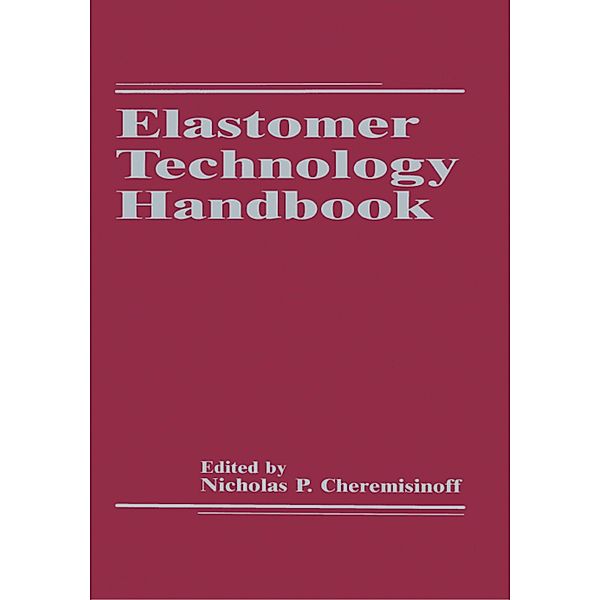 Elastomer Technology Handbook, Nicholas P. Cheremisinoff, Paul N. Cheremisinoff