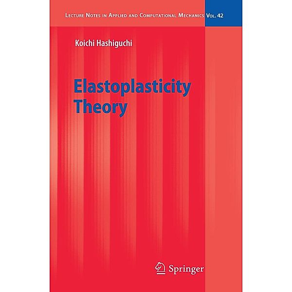 Elastoplasticity Theory / Lecture Notes in Applied and Computational Mechanics Bd.42, Koichi Hashiguchi