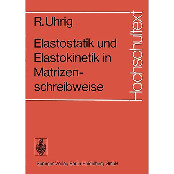 Elastostatik und Elastokinetik in Matrizenschreibweise / Hochschultext, R. Uhrig